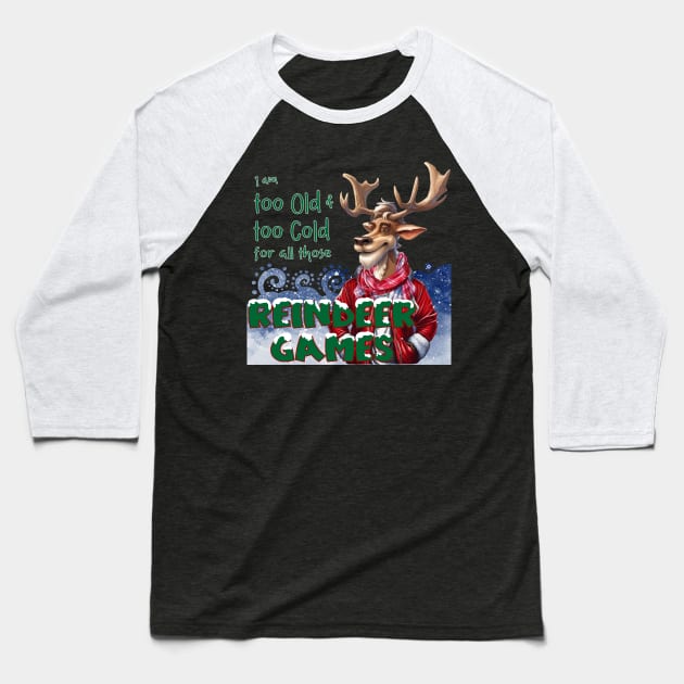 I am too old & too cold for all those Reindeer Games Baseball T-Shirt by Mama_Baloos_Place